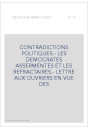 CONTRADICTIONS POLITIQUES.- LES DEMOCRATES ASSERMENTES ET LES REFRACTAIRES.- LETTRE AUX OUVRIERS EN VUE DES