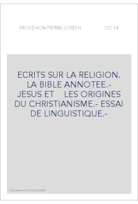 ECRITS SUR LA RELIGION. LA BIBLE ANNOTEE.- JESUS ET    LES ORIGINES DU CHRISTIANISME.- ESSAI DE LINGUISTIQUE.-