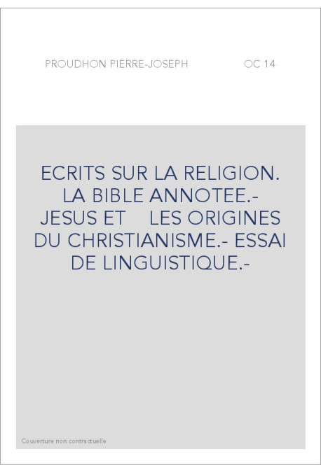 ECRITS SUR LA RELIGION. LA BIBLE ANNOTEE.- JESUS ET    LES ORIGINES DU CHRISTIANISME.- ESSAI DE LINGUISTIQUE.-