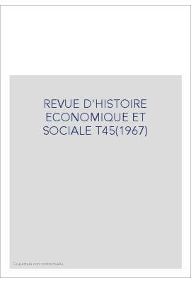REVUE D'HISTOIRE ECONOMIQUE ET SOCIALE T45(1967)