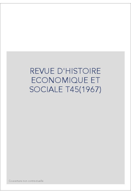 REVUE D'HISTOIRE ECONOMIQUE ET SOCIALE T45(1967)