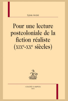 POUR UNE LECTURE POSTCOLONIALE DE LA FICTION RÉALISTE (XIXE-XXE SIÈCLES)