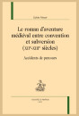 LE ROMAN D'AVENTURE MÉDIÉVAL ENTRE CONVENTION ET SUBVERSION (XIIE-XIIIE SIÈCLES)