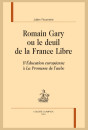 ROMAIN GARY OU LE DEUIL DE LA FRANCE LIBRE