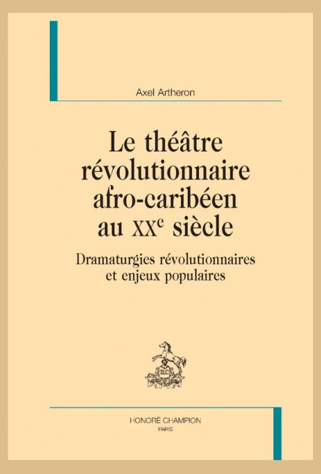 LE THÉÂTRE RÉVOLUTIONNAIRE AFRO-CARIBÉEN AU XXE SIÈCLE