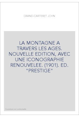 LA MONTAGNE A TRAVERS LES AGES. NOUVELLE EDITION, AVEC UNE ICONOGRAPHIE RENOUVELEE. (1901). ED. "PRESTIGE"