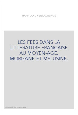 LES FEES DANS LA LITTERATURE FRANCAISE AU MOYEN-AGE.   MORGANE ET MELUSINE.