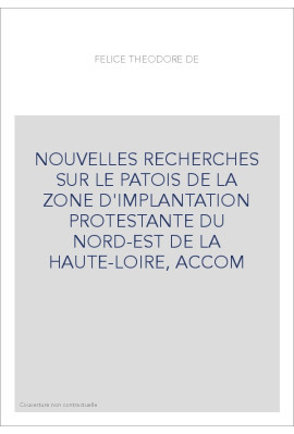 NOUVELLES RECHERCHES SUR LE PATOIS DE LA ZONE D'IMPLANTATION PROSTESTANTE DU NORD-EST ET DE LA