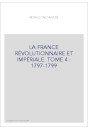 LA FRANCE RÉVOLUTIONNAIRE ET IMPÉRIALE. TOME 4 : 1797-1799