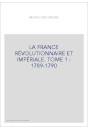 LA FRANCE RÉVOLUTIONNAIRE ET IMPÉRIALE. TOME 1 : 1789-1790