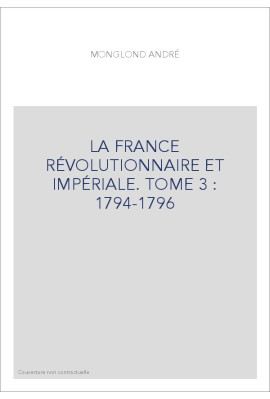 LA FRANCE RÉVOLUTIONNAIRE ET IMPÉRIALE. TOME 3 : 1794-1796
