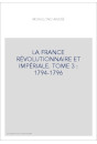 LA FRANCE RÉVOLUTIONNAIRE ET IMPÉRIALE. TOME 3 : 1794-1796