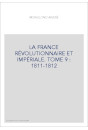 LA FRANCE RÉVOLUTIONNAIRE ET IMPÉRIALE. TOME 9 : 1811-1812