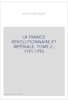 LA FRANCE RÉVOLUTIONNAIRE ET IMPÉRIALE. TOME 2 : 1791-1793