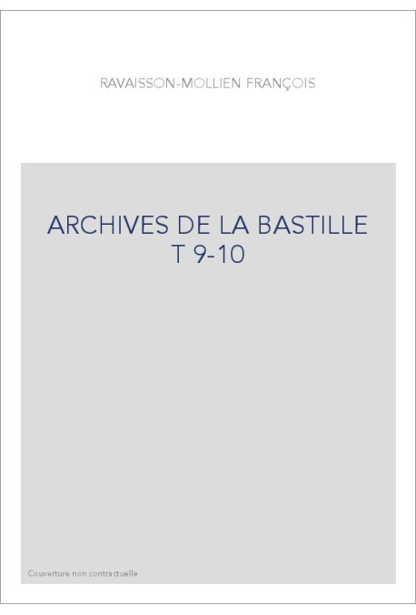ARCHIVES DE LA BASTILLE T 9-10