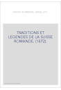 TRADITIONS ET LEGENDES DE LA SUISSE ROMANDE. (1872).