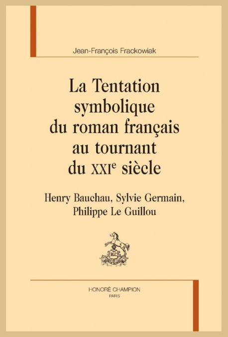 LA TENTATION SYMBOLIQUE DU ROMAN FRANCAIS AU TOURNANT DU XXIE SIÈCLE