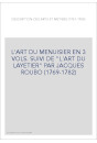 L'ART DU MENUISIER EN 3 VOLS. SUIVI DE "L'ART DU LAYETIER" PAR JACQUES ROUBO (1769-1782)