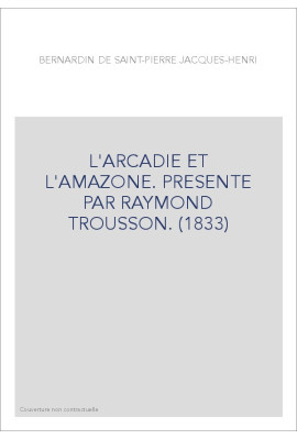L'ARCADIE ET L'AMAZONE. PRESENTE PAR RAYMOND TROUSSON. (1833)