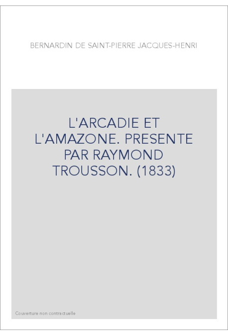 L'ARCADIE ET L'AMAZONE. PRESENTE PAR RAYMOND TROUSSON. (1833)