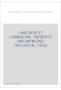 L'ARCADIE ET L'AMAZONE. PRESENTE PAR RAYMOND TROUSSON. (1833)