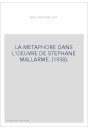 LA MÉTAPHORE DANS L'OEUVRE DE STÉPHANE MALLARMÉ. (1938).