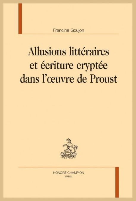 ALLUSIONS LITTÉRAIRES ET ÉCRITURE CRYPTÉE DANS L'OEUVRE DE PROUST