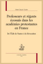 PROFESSEURS ET RÉGENTS ÉCOSSAIS DANS LES ACADÉMIES PROTESTANTES EN FRANCE