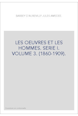 LES OEUVRES ET LES HOMMES. SERIE I. VOLUME 3. (1860-1909).