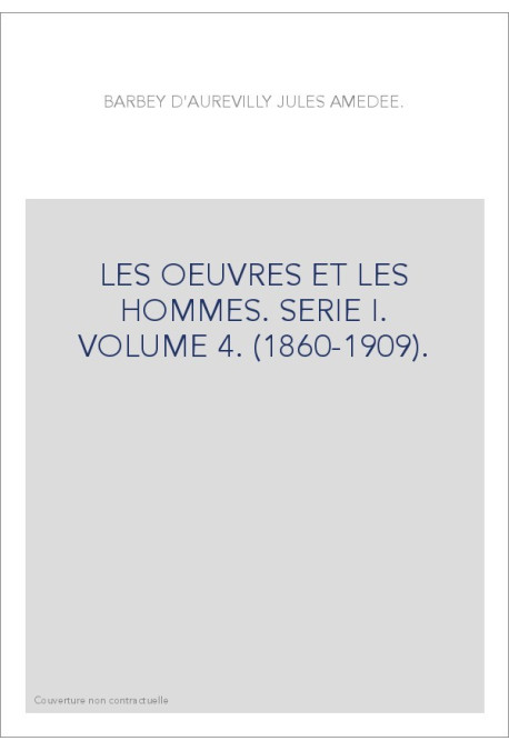 LES OEUVRES ET LES HOMMES. SERIE I. VOLUME 4. (1860-1909).