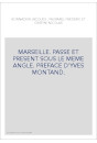 MARSEILLE. PASSE ET PRESENT SOUS LE MEME ANGLE. PREFACE D'YVES MONTAND.