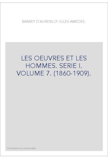 LES OEUVRES ET LES HOMMES. SERIE I. VOLUME 7. (1860-1909).