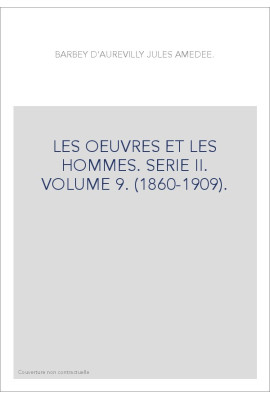 LES OEUVRES ET LES HOMMES. SERIE II. VOLUME 9. (1860-1909).