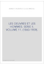 LES OEUVRES ET LES HOMMES. SERIE II. VOLUME 11. (1860-1909).