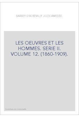 LES OEUVRES ET LES HOMMES. SERIE II. VOLUME 12. (1860-1909).