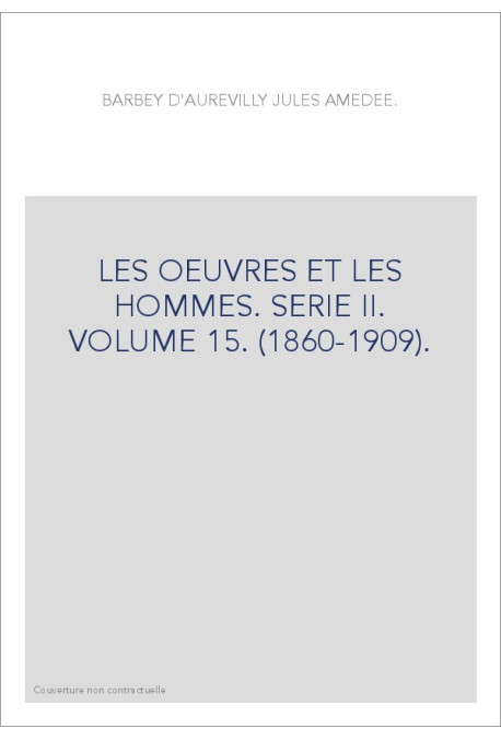 LES OEUVRES ET LES HOMMES. SERIE II. VOLUME 15. (1860-1909).