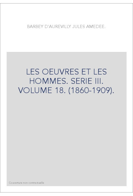 LES OEUVRES ET LES HOMMES. SERIE III. VOLUME 18. (1860-1909).