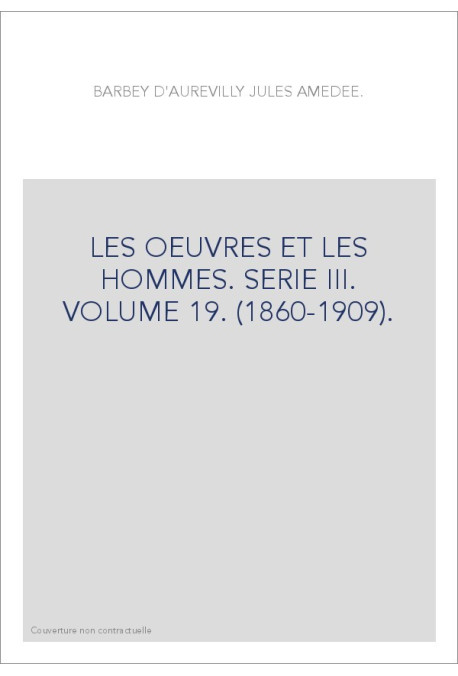 LES OEUVRES ET LES HOMMES. SERIE III. VOLUME 19. (1860-1909).