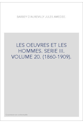 LES OEUVRES ET LES HOMMES. SERIE III. VOLUME 20. (1860-1909).