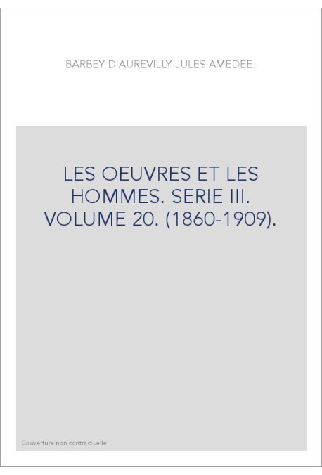LES OEUVRES ET LES HOMMES. SERIE III. VOLUME 20. (1860-1909).