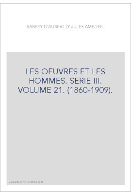 LES OEUVRES ET LES HOMMES. SERIE III. VOLUME 21. (1860-1909).