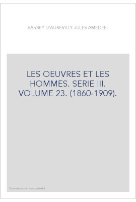 LES OEUVRES ET LES HOMMES. SERIE III. VOLUME 23. (1860-1909).