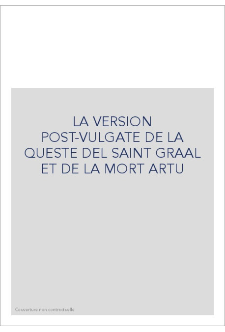 LA VERSION POST-VULGATE DE LA QUESTE DEL SAINT GRAAL ET DE LA MORT ARTU
