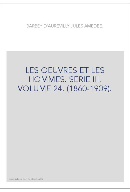 LES OEUVRES ET LES HOMMES. SERIE III. VOLUME 24. (1860-1909).