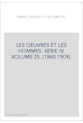 LES OEUVRES ET LES HOMMES. SERIE IV. VOLUME 25. (1860-1909).