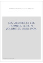 LES OEUVRES ET LES HOMMES. SERIE IV. VOLUME 25. (1860-1909).