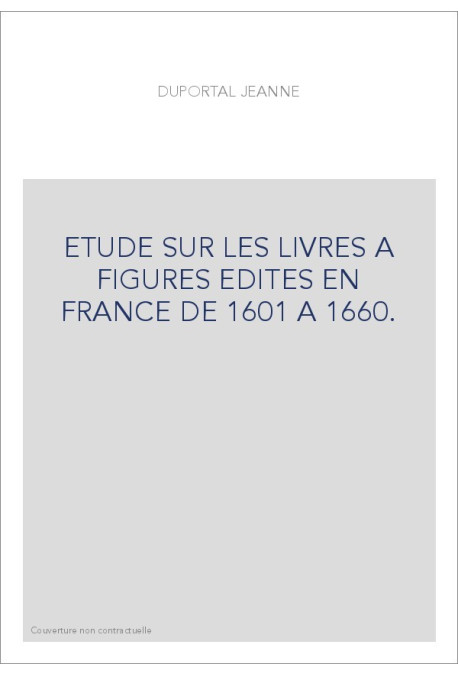ETUDE SUR LES LIVRES A FIGURES EDITES EN FRANCE DE 1601 A 1660.
