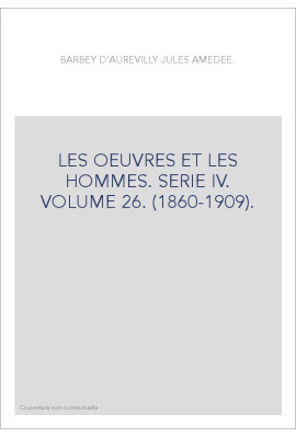 LES OEUVRES ET LES HOMMES. SERIE IV. VOLUME 26. (1860-1909).