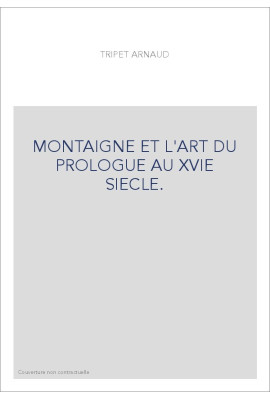 MONTAIGNE ET L'ART DU PROLOGUE AU XVIE SIECLE.