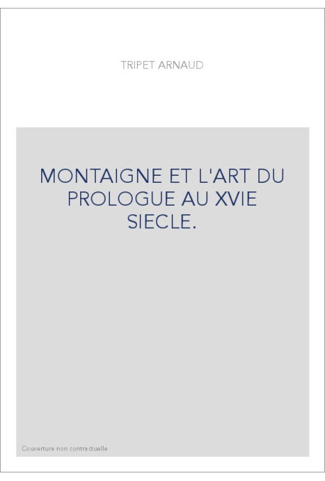 MONTAIGNE ET L'ART DU PROLOGUE AU XVIE SIECLE.